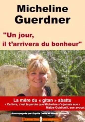 Couverture du livre « Un jour, il t'arrivera du bonheur » de Micheline Guerdner aux éditions Vivre Tout Simplement