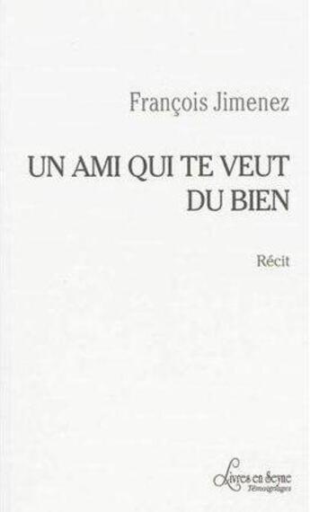 Couverture du livre « Un ami qui te veut du bien » de Francois Jimenez aux éditions Livres En Seyne