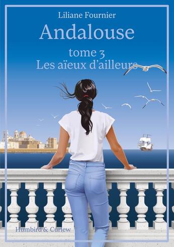 Couverture du livre « Andalouse t.3 : les aïeux d'ailleurs » de Liliane Fournier aux éditions Humbird & Curlew