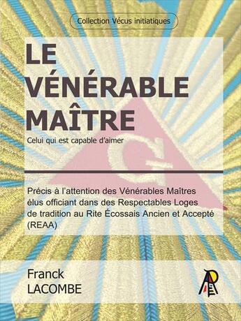 Couverture du livre « Le venerable maitre - celui qui est capable d'aimer » de Franck Lacombe aux éditions Editions De L'art Royal