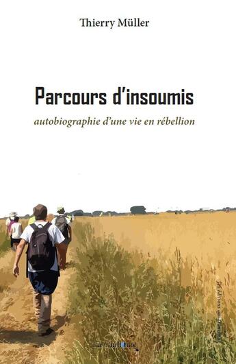 Couverture du livre « Parcours d'insoumis : autobiographie d une vie en rébellion » de Thierry Muller aux éditions La Guillotine