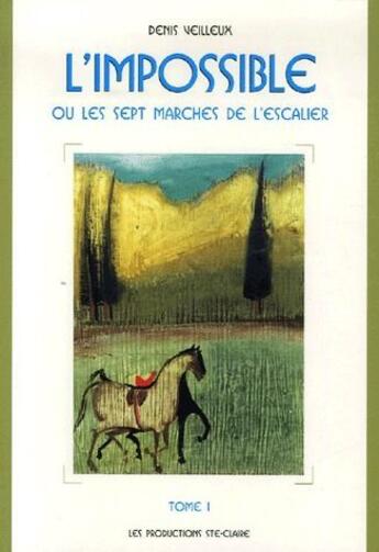 Couverture du livre « L'impossible ou les sept marches de l'escalier t.1 » de Denis Veilleux aux éditions Anne Sigier