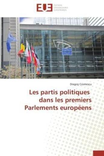 Couverture du livre « Les partis politiques dans les premiers parlements europeens » de Cosmescu Drago aux éditions Editions Universitaires Europeennes