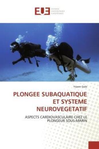 Couverture du livre « Plongee subaquatique et systeme neurovegetatif - aspects cardiovasculaire chez le plongeur sous-mari » de Gole Yoann aux éditions Editions Universitaires Europeennes