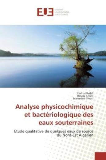 Couverture du livre « Analyse physicochimique et bacteriologique des eaux souterraines : Etude qualitative de quelques eaux de source du Nord-est Algerien » de Khaldi, , Fadila aux éditions Editions Universitaires Europeennes