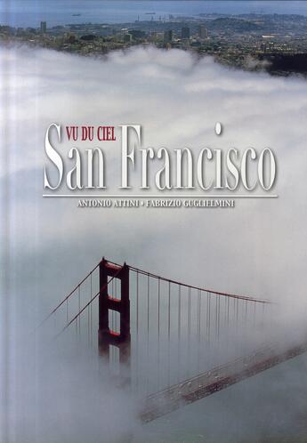 Couverture du livre « San francisco vu du ciel » de Attini Antonio et Fabrizio Guglielmini aux éditions White Star