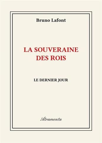 Couverture du livre « La souveraine des rois - Le dernier jour » de Bruno Lafont aux éditions Atramenta