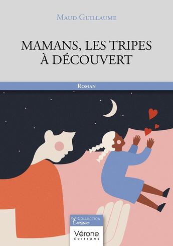 Couverture du livre « Mamans, les tripes à découvert » de Maud Guillaume aux éditions Verone