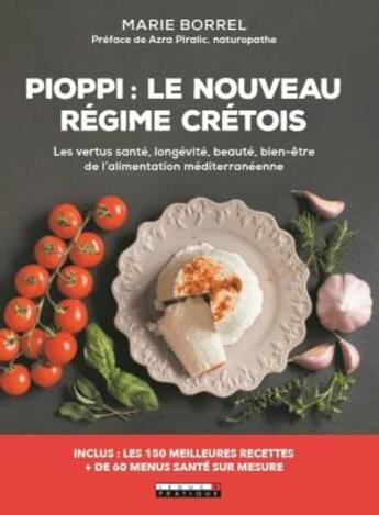 Couverture du livre « Pioppi : le nouveau régime crétois ; les vertus santé, longévité, beauté, bien-être de l'alimentation méditerranéenne » de Maia Baudelaire Grossmann aux éditions Leduc