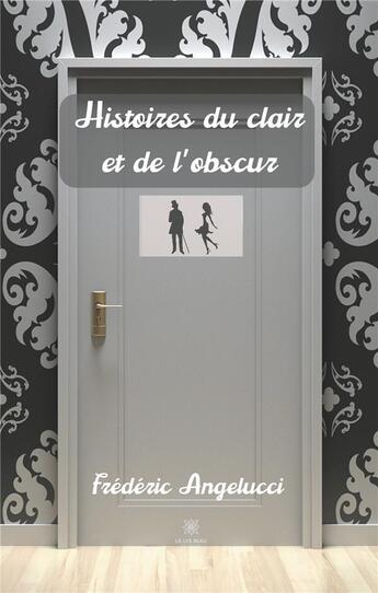 Couverture du livre « Histoires du clair et de l'obscur » de Frederic Angelucci aux éditions Le Lys Bleu