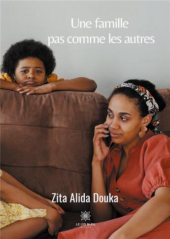 Couverture du livre « Une famille pas comme les autres » de Zita Alida Douka aux éditions Le Lys Bleu