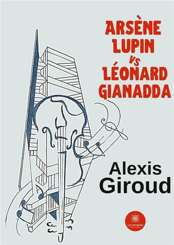 Couverture du livre « Arsène Lupin vs Léonard Gianadda » de Alexis Giroud aux éditions Le Lys Bleu