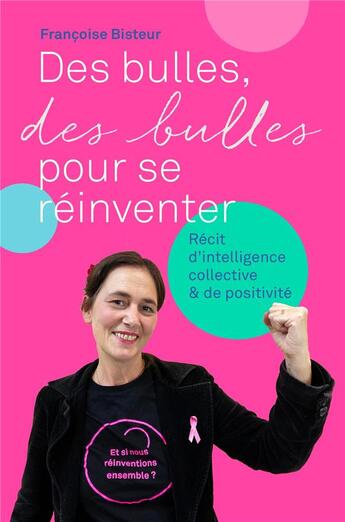 Couverture du livre « Des bulles, des bulles pour se réinventer : récit de positivité et d'intelligence collective » de Francoise Bisteur aux éditions Librinova