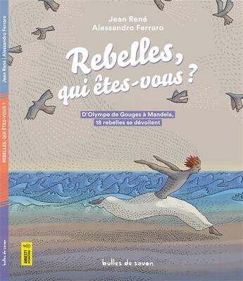 Couverture du livre « Rebelles qui etes-vous ? d'Olympe de Gouges à Mandela, 18 rebelles se dévoilent » de Alessandro Ferraro et René Jean aux éditions Bulles De Savon