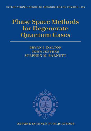 Couverture du livre « Phase Space Methods for Degenerate Quantum Gases » de Barnett Stephen M aux éditions Oup Oxford