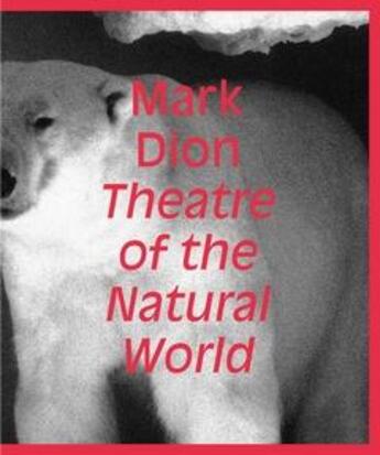 Couverture du livre « Mark dion: theatre of the natural world » de Iwona Blazwick aux éditions Whitechapel Gallery