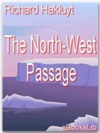 Couverture du livre « The North-West Passage » de Richard Hakluyt aux éditions Ebookslib