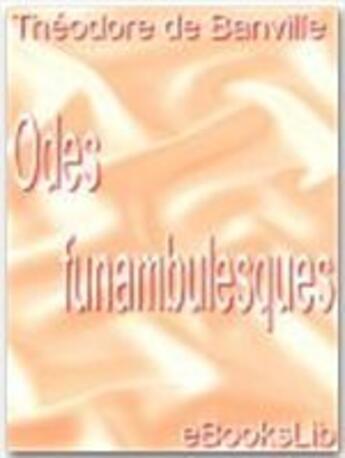 Couverture du livre « Odes funambulesques » de Theodore De Banville aux éditions Ebookslib