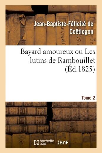 Couverture du livre « Bayard amoureux ou les lutins de rambouillet. tome 2 » de Coetlogon J-B-F. aux éditions Hachette Bnf