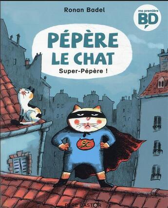 Couverture du livre « Pépère le chat Tome 4 : super Pépère » de Ronan Badel aux éditions Pere Castor