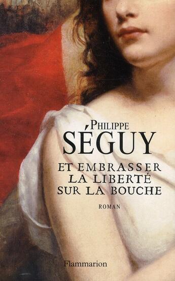 Couverture du livre « Et embrasser la liberté sur la bouche » de Philippe Seguy aux éditions Flammarion