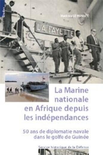 Couverture du livre « La marine nationale en afrique depuis les independances. 50 ans de diplomatie navale dans..... » de Le Hunsec Mathieu aux éditions Service Historique De La Defense