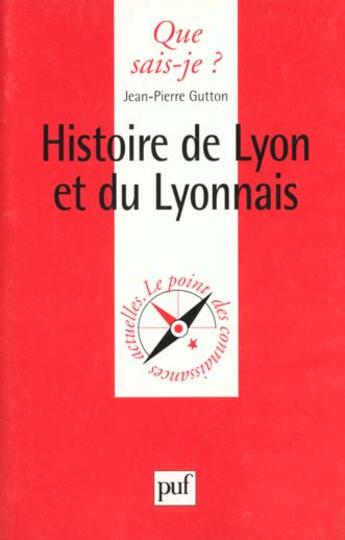 Couverture du livre « Histoire de lyon et du lyonnais qsj 481 » de Jean-Pierre Gutton aux éditions Que Sais-je ?