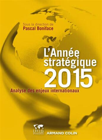 Couverture du livre « L'année stratégique 2015 ; analyse des enjeux internationaux » de Pascal Boniface aux éditions Armand Colin