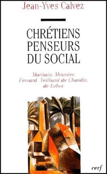 Couverture du livre « Chrétiens penseurs du social ; Maritain Mounier Fessard Teilhard de Chardin de Lubac » de Jean-Yves Calvez aux éditions Cerf