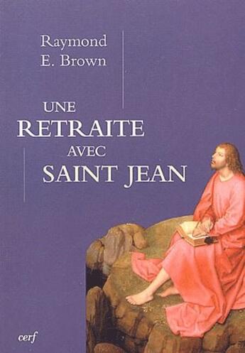 Couverture du livre « Une retraite avec saint Jean » de Raymond E. Brown aux éditions Cerf