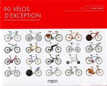 Couverture du livre « 90 vélos d'exception » de Michael Embacher et Bernard Angerer aux éditions Eyrolles