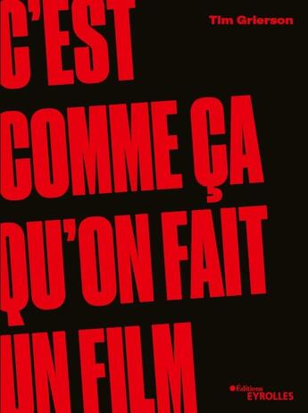 Couverture du livre « C'est comme ça qu'on fait un film » de Tim Grierson aux éditions Eyrolles