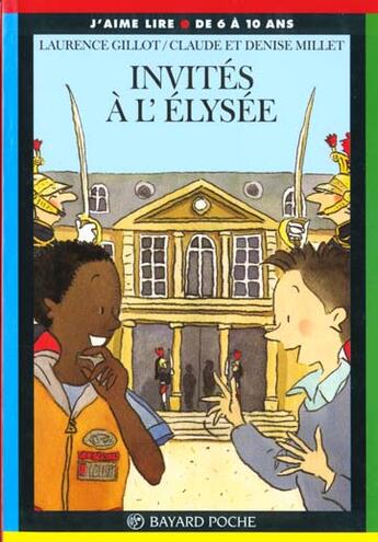 Couverture du livre « Invités à l'Elysée » de Laurent Gillot et Denise Millet et Millet Claude aux éditions Bayard Jeunesse