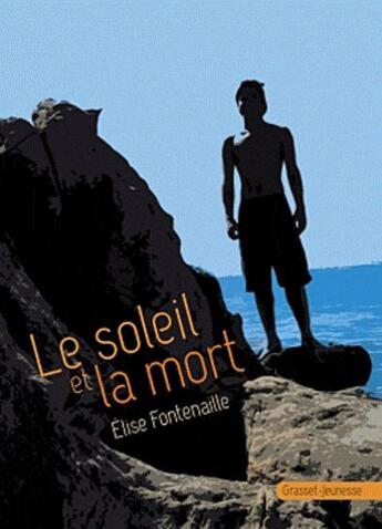 Couverture du livre « Le soleil et la mort » de Elise Fontenaille aux éditions Grasset Jeunesse