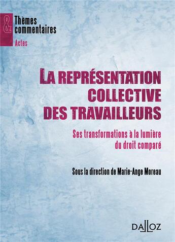 Couverture du livre « La représentation collective des travailleurs ; ses transformations à la lumière du droit comparé » de Marie-Ange Moreau aux éditions Dalloz