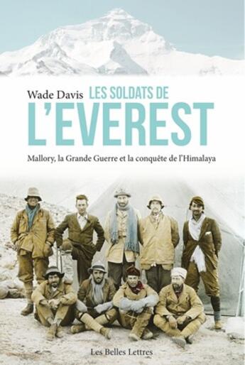 Couverture du livre « Les soldats de l'Everest ; Mallory, la Grande Guerre et la conquête de l'Himalaya » de Wade Davis aux éditions Belles Lettres