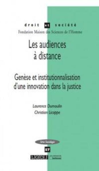 Couverture du livre « DROIT & SOCIETE ; les audiences à distance ; genèse et institutionnalisation d'une innovation dans la justice » de Laurence Dumoulin et Christian Licoppe aux éditions Lgdj