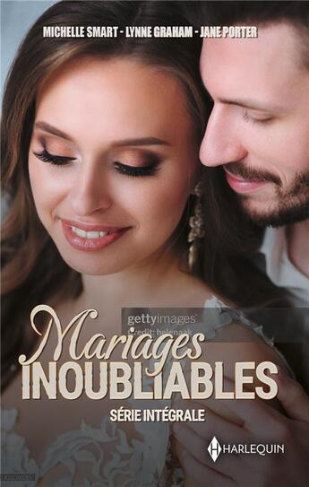 Couverture du livre « Mariages inoubliables : La vengeance d'une nuit de noces, Le mariage oublié, Le mariage du désert » de Lynne Graham et Jane Porter et Michelle Smart aux éditions Harlequin