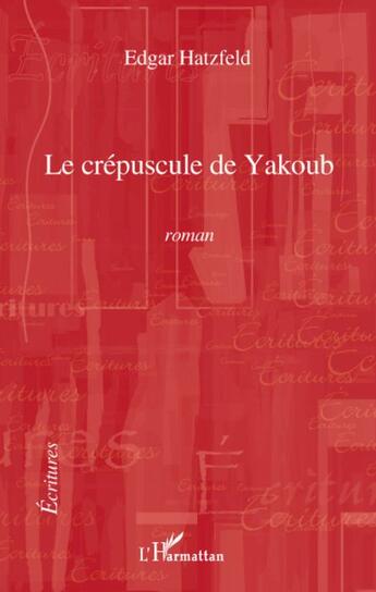 Couverture du livre « Le crépuscule de Yakoub » de Edgar Hatzfeld aux éditions L'harmattan