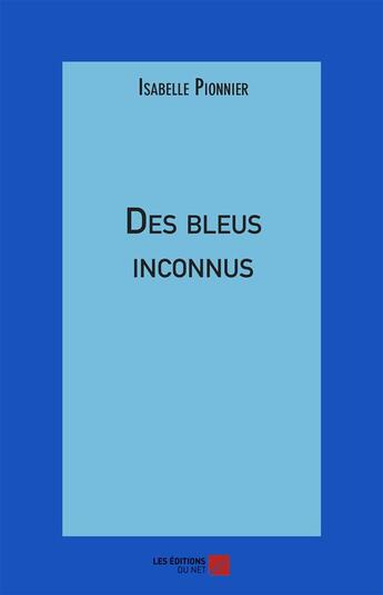 Couverture du livre « Des bleus inconnus » de Isabelle Pionnier aux éditions Editions Du Net