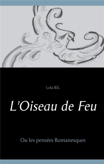 Couverture du livre « L'oiseau de feu ; ou les pensées romanesques » de Lola Ril aux éditions Books On Demand