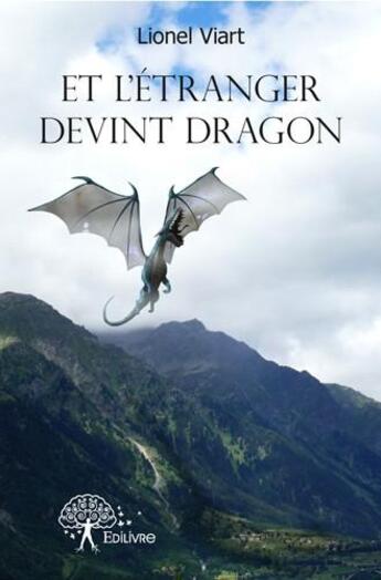 Couverture du livre « Et l'étranger devint dragon » de Lionel Viart aux éditions Edilivre