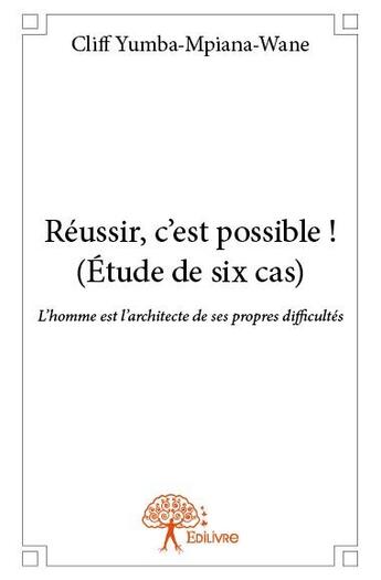 Couverture du livre « Réussir, c'est possible ! étude de six cas » de Cliff Yumba-Mpiana-Wane aux éditions Edilivre