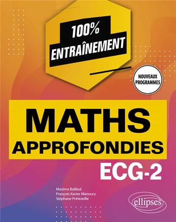 Couverture du livre « Mathématiques approfondies : ECG-2 ; programme 2022 » de Maxime Bailleul et Francois-Xavier Manoury et Stephane Preteselle aux éditions Ellipses