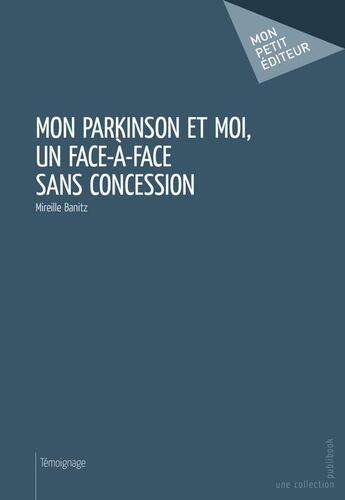 Couverture du livre « Mon Parkinson et moi, un face à face sans concession » de Banitz Mireille aux éditions Publibook