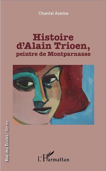 Couverture du livre « Histoire d'alain trioen, peintre de montparnasse » de Azema Chantal aux éditions L'harmattan