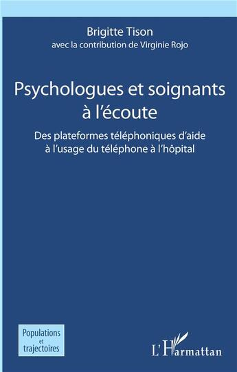 Couverture du livre « Psychologues et soignants à l'écoute ; des plateformes téléphoniques d'aide à l'usage du téléphone à l'hôpital » de Brigitte Tison aux éditions L'harmattan