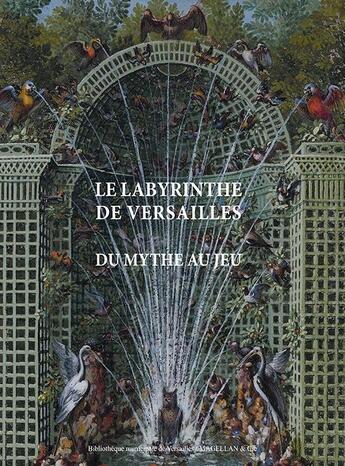 Couverture du livre « Le labyrinthe de Versailles ; mythe et jeu » de Alexandre Maral et Elisabeth Maisonnier et Raphael Masson aux éditions Magellan & Cie