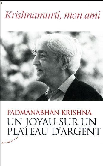 Couverture du livre « Un joyau sur un plateau d'argent ; Krishnamurti, mon ami » de Krishna Padmanabhan aux éditions Almora