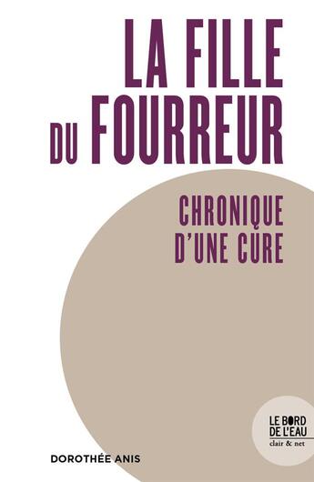 Couverture du livre « La fille du fourreur : chronique d une cure » de Dorothee Anis aux éditions Bord De L'eau